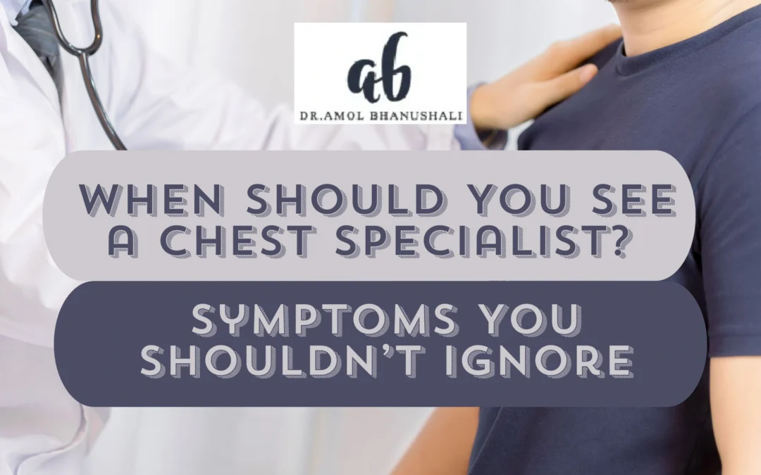 When Should You See a Chest Specialist? Symptoms You Shouldn’t Ignore