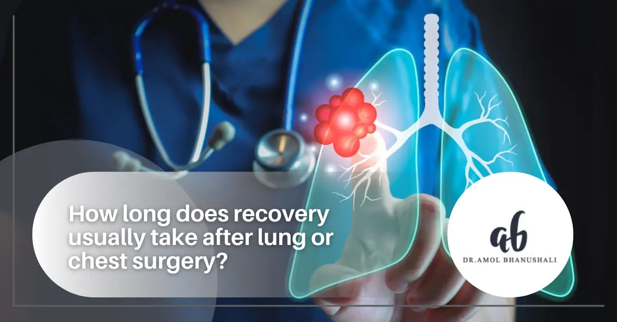 Chest Operation How long does recovery usually take after lung or chest surgery?