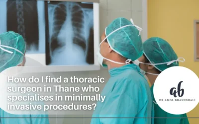 How Do I Find a Thoracic Surgeon Who Specialises in Minimally Invasive Procedures?